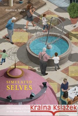 Simulated Selves: The Undoing of Personal Identity in the Modern World Andrew Spira (Christie's Education Londo   9781350286535 Bloomsbury Academic - książka