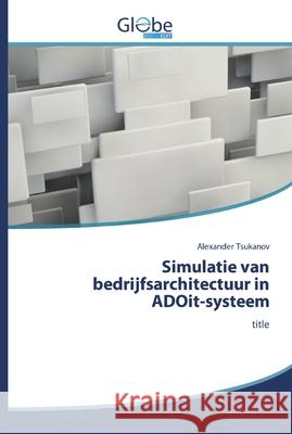 Simulatie van bedrijfsarchitectuur in ADOit-systeem Tsukanov, Alexander 9786200511720 GlobeEdit - książka