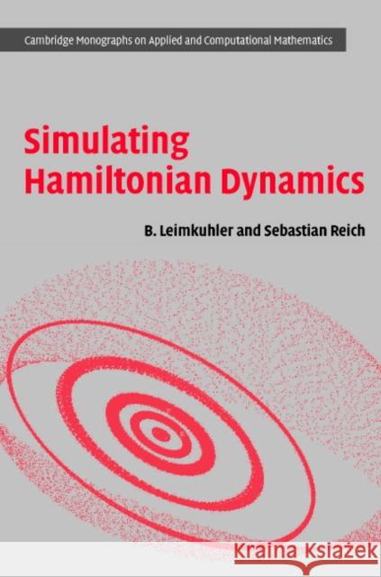 Simulating Hamiltonian Dynamics Benedict Leimkuhler Sebastian Reich 9780521772907 Cambridge University Press - książka