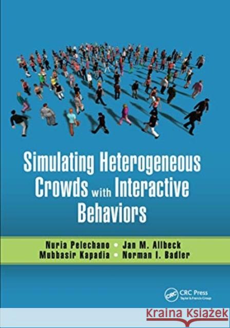 Simulating Heterogeneous Crowds with Interactive Behaviors Nuria Pelechano Jan M. Allbeck Mubbasir Kapadia 9780367658359 A K PETERS - książka