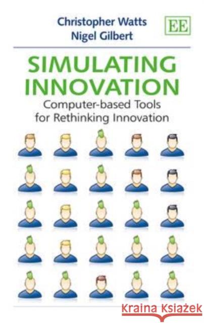 Simulating Innovation: Computer-based Tools for Rethinking Innovation Christopher Watts Nigel Gilbert  9781849801607 Edward Elgar Publishing Ltd - książka