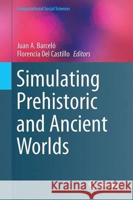 Simulating Prehistoric and Ancient Worlds Juan A. Barcelo Florencia De 9783319314792 Springer - książka