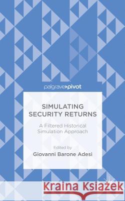 Simulating Security Returns: A Filtered Historical Simulation Approach Barone Adesi, Giovanni 9781137465542 Palgrave Pivot - książka