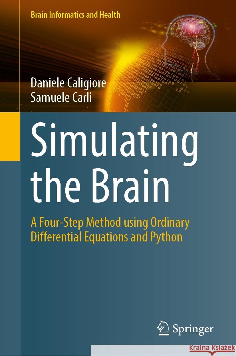 Simulating the Brain: A Four-Step Method using Ordinary Differential Equations and Python Daniele Caligiore, Samuele Carli 9789819627172 Springer Nature Switzerland AG - książka