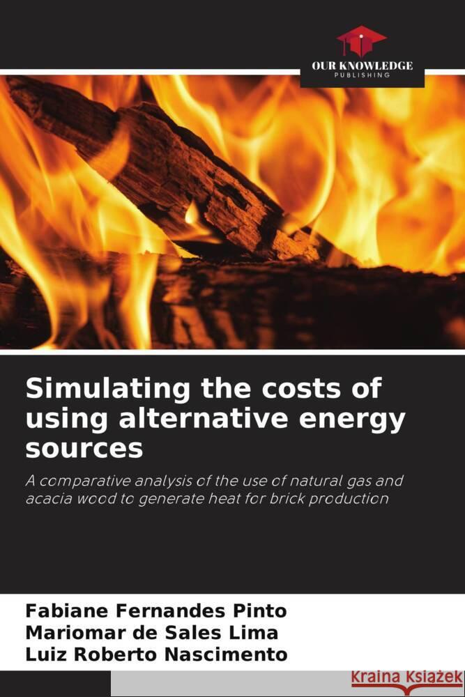 Simulating the costs of using alternative energy sources Fabiane Fernandes Pinto Mariomar d Luiz Roberto Nascimento 9786208139124 Our Knowledge Publishing - książka