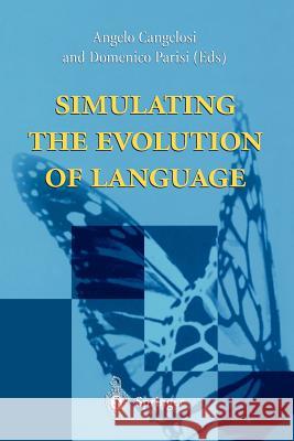 Simulating the Evolution of Language Angelo Cangelosi A. Cangelosi D. Parisi 9781852334284 Springer - książka