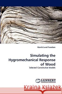 Simulating the Hygromechanical Response of Wood Henrik Lund Frandsen 9783838334608 LAP Lambert Academic Publishing - książka