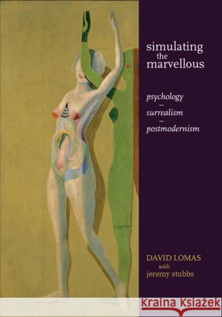 Simulating the Marvellous: Psychology - Surrealism - Postmodernism Lomas, David 9780719088827 Manchester University Press - książka