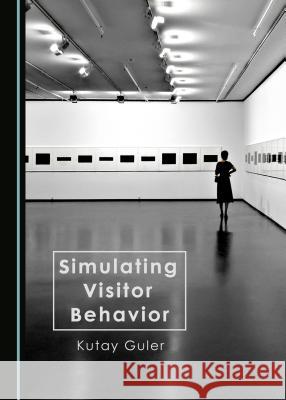 Simulating Visitor Behavior Kutay Guler 9781443888134 Cambridge Scholars Publishing - książka