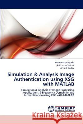 Simulation & Analysis Image Authentication using XSG with MATLAB Vyada, Mohammed 9783659216046 LAP Lambert Academic Publishing - książka