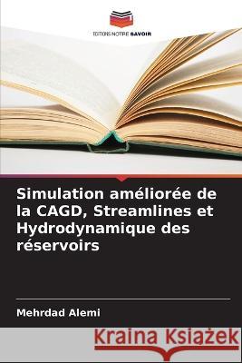 Simulation améliorée de la CAGD, Streamlines et Hydrodynamique des réservoirs Alemi, Mehrdad 9786205318645 Editions Notre Savoir - książka