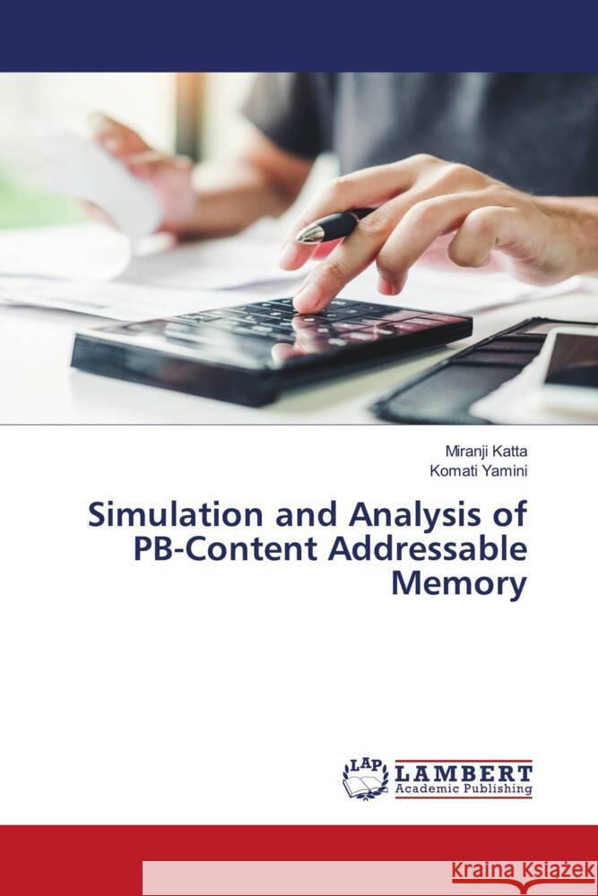Simulation and Analysis of PB-Content Addressable Memory Katta, Miranji, Yamini, Komati 9786207999002 LAP Lambert Academic Publishing - książka