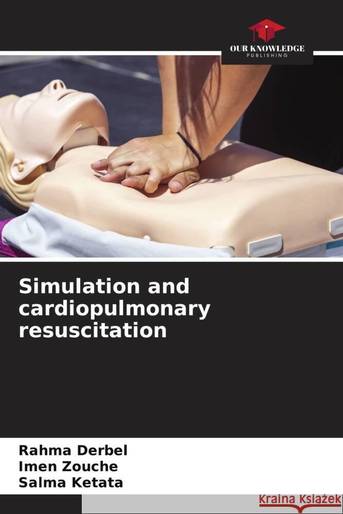 Simulation and cardiopulmonary resuscitation Derbel, Rahma, Zouche, Imen, Ketata, Salma 9786206474494 Our Knowledge Publishing - książka