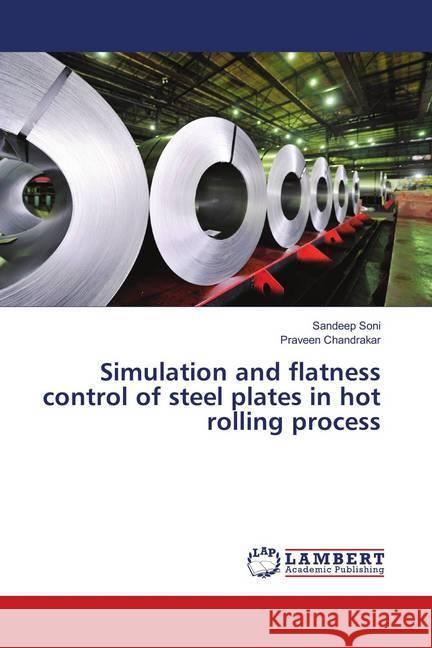 Simulation and flatness control of steel plates in hot rolling process Soni, Sandeep; Chandrakar, Praveen 9786139891702 LAP Lambert Academic Publishing - książka