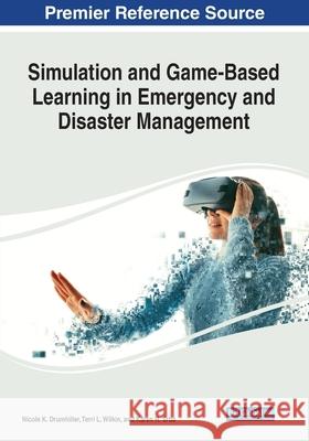 Simulation and Game-Based Learning in Emergency and Disaster Management Nicole K. Drumhiller   9781799854074 Business Science Reference - książka