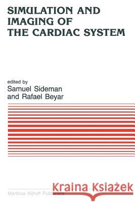 Simulation and Imaging of the Cardiac System: State of the Heart S. Sideman, Rafael Beyar 9789401087100 Springer - książka