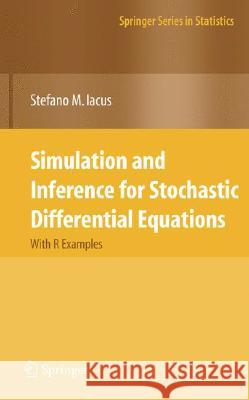 Simulation and Inference for Stochastic Differential Equations: With R Examples Iacus, Stefano M. 9780387758381 Not Avail - książka