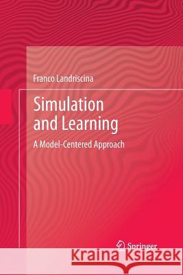 Simulation and Learning: A Model-Centered Approach Landriscina, Franco 9781489999658 Springer - książka