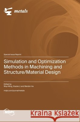 Simulation and Optimization Methods in Machining and Structure/Material Design Wuyi Ming Xiaoke Li Wenbin He 9783725874781 Mdpi AG - książka