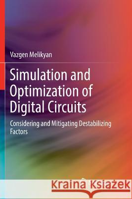Simulation and Optimization of Digital Circuits: Considering and Mitigating Destabilizing Factors Melikyan, Vazgen 9783030100865 Springer - książka