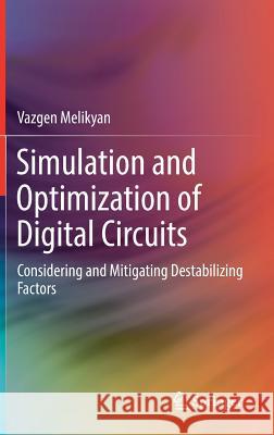 Simulation and Optimization of Digital Circuits: Considering and Mitigating Destabilizing Factors Melikyan, Vazgen 9783319716367 Springer - książka
