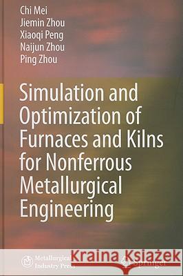 Simulation and Optimization of Furnaces and Kilns for Nonferrous Metallurgical Engineering Chi Mei Jie-Min Zhou Xiao-Qi Peng 9783642002472 Springer - książka