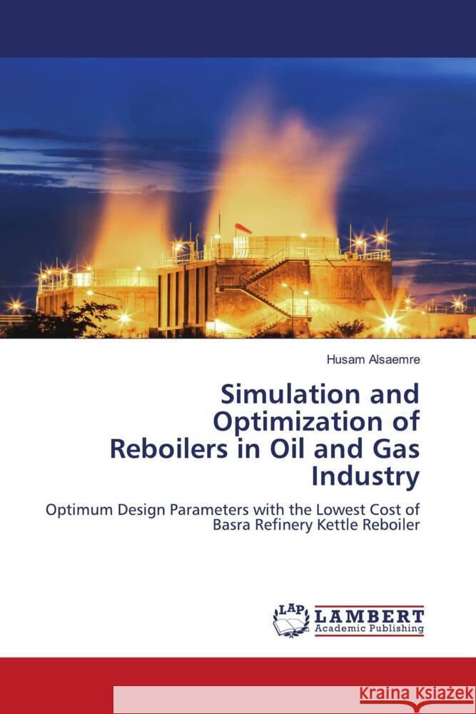 Simulation and Optimization of Reboilers in Oil and Gas Industry Alsaemre, Husam 9786205520192 LAP Lambert Academic Publishing - książka