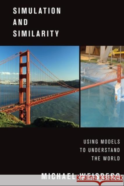 Simulation and Similarity: Using Models to Understand the World Michael Weisberg 9780190265120 Oxford University Press, USA - książka