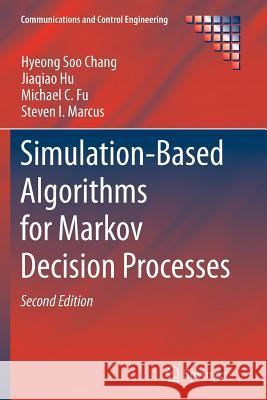 Simulation-Based Algorithms for Markov Decision Processes Hyeong Soo Chang Jiaqiao Hu Michael C. Fu 9781447159902 Springer - książka