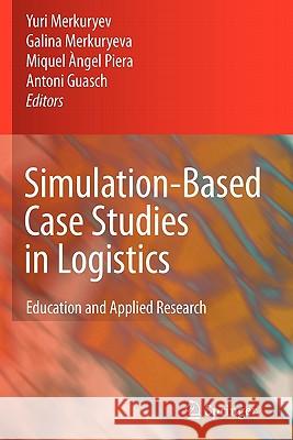 Simulation-Based Case Studies in Logistics: Education and Applied Research Merkuryev, Yuri 9781849968256 Springer - książka