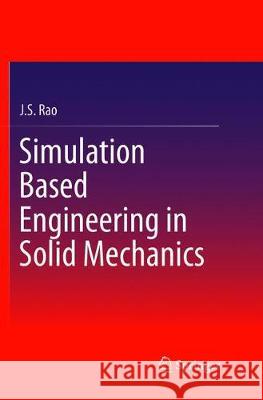 Simulation Based Engineering in Solid Mechanics J. S. Rao 9783319837819 Springer - książka