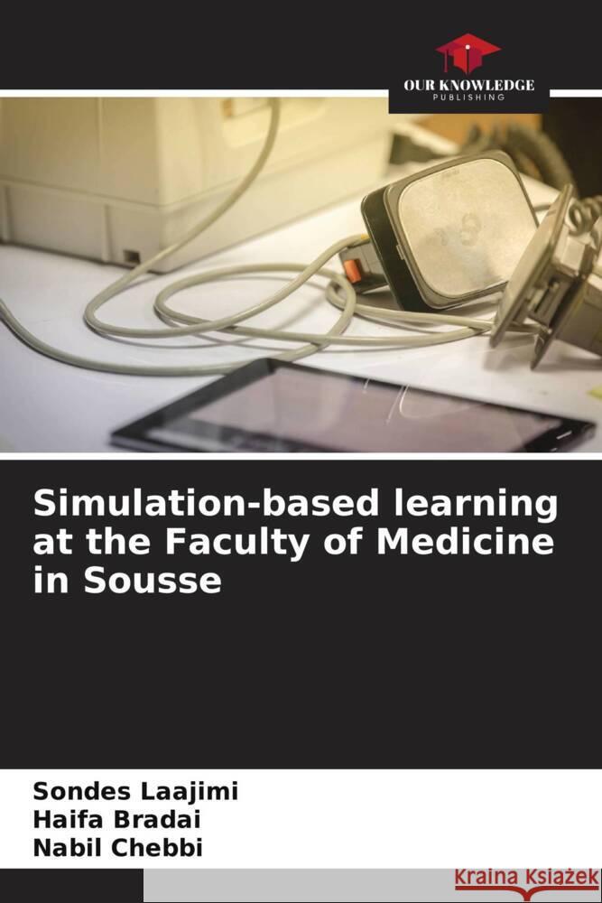 Simulation-based learning at the Faculty of Medicine in Sousse Sondes Laajimi Haifa Bradai Nabil Chebbi 9786208129897 Our Knowledge Publishing - książka