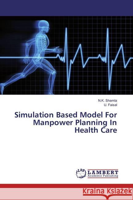 Simulation Based Model For Manpower Planning In Health Care Shamla, N. K.; Faisal, U. 9783659828805 LAP Lambert Academic Publishing - książka
