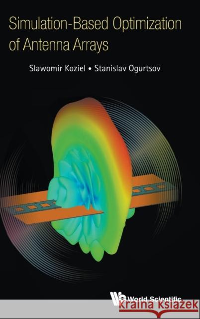 Simulation-Based Optimization of Antenna Arrays Koziel Slawomir Ogurtsov Stanislav 9781786345981 Wspc (Europe) - książka