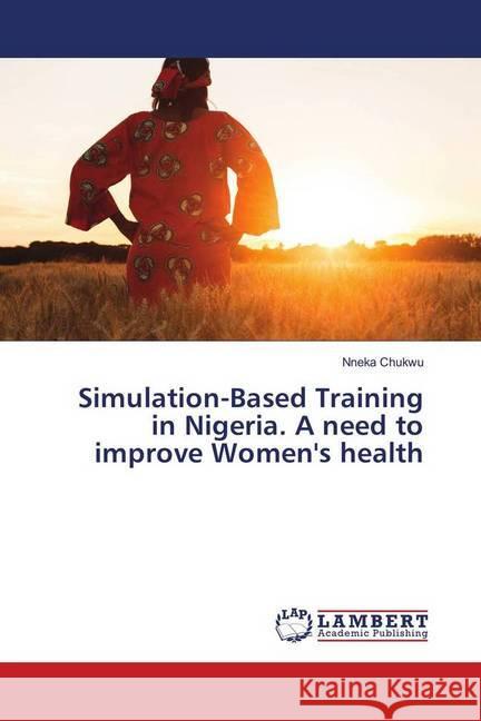 Simulation-Based Training in Nigeria. A need to improve Women's health Chukwu, Nneka 9786139915941 LAP Lambert Academic Publishing - książka