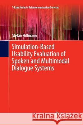Simulation-Based Usability Evaluation of Spoken and Multimodal Dialogue Systems Stefan Hillmann 9783319873336 Springer - książka