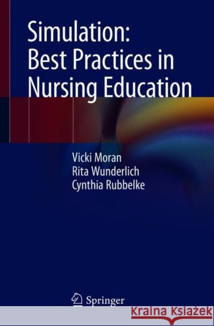 Simulation: Best Practices in Nursing Education Vicki Moran Rita Wunderlich Cynthia Rubbelke 9783319898209 Springer - książka