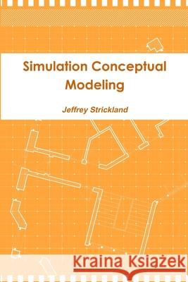 Simulation Conceptual Modeling President Jeffrey Strickland 9781105181627 Lulu.com - książka