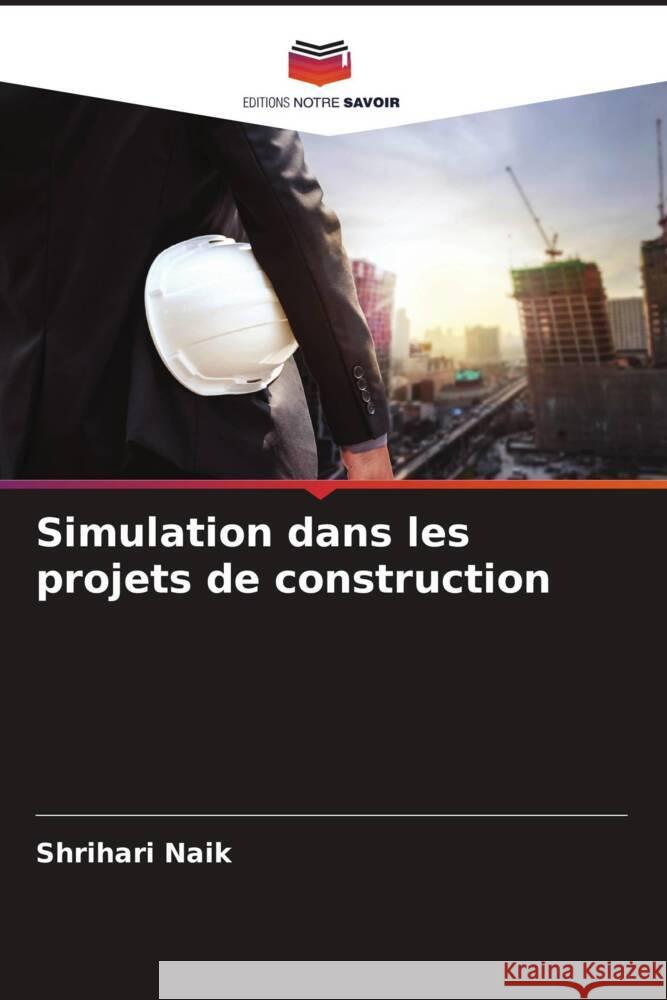 Simulation dans les projets de construction Naik, Shrihari 9786204508337 Editions Notre Savoir - książka