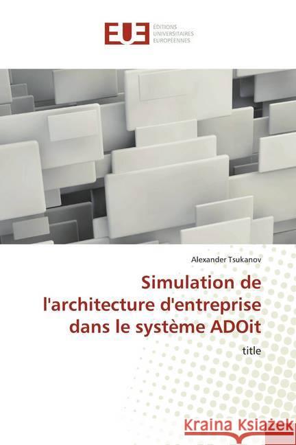 Simulation de l'architecture d'entreprise dans le système ADOit : title Tsukanov, Alexander 9786139542956 Éditions universitaires européennes - książka