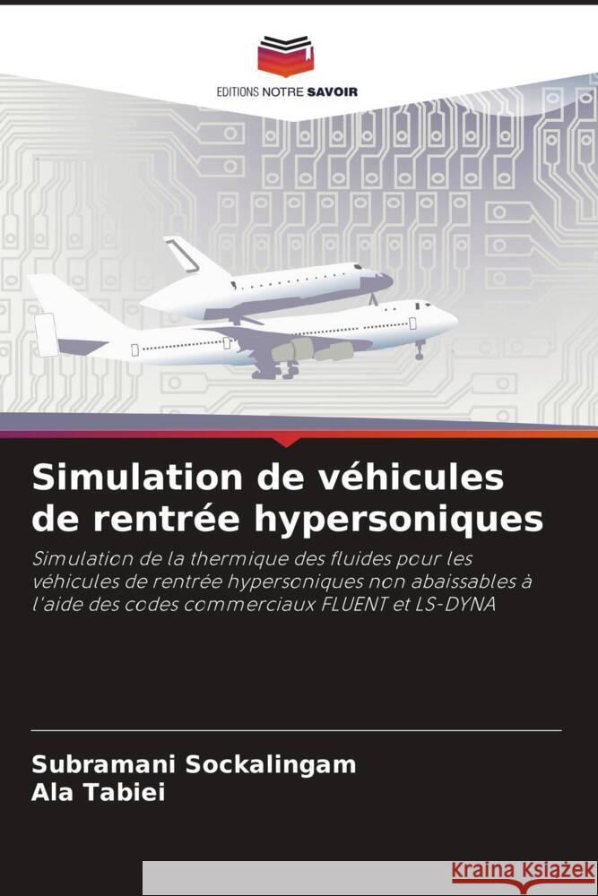 Simulation de véhicules de rentrée hypersoniques Sockalingam, Subramani, Tabiei, Ala 9786204903842 Editions Notre Savoir - książka