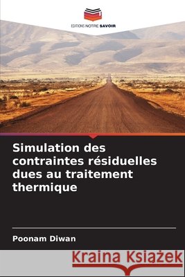 Simulation des contraintes résiduelles dues au traitement thermique Diwan, Poonam 9786209832154 Editions Notre Savoir - książka