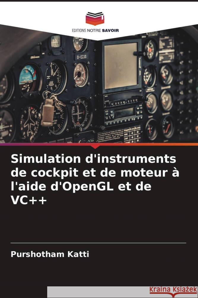 Simulation d'instruments de cockpit et de moteur à l'aide d'OpenGL et de VC++ Katti, Purshotham 9786206678588 Editions Notre Savoir - książka