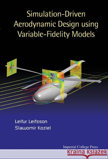 Simulation-Driven Aerodynamic Design Using Variable-Fidelity Models Leifur Leifsson Slawomir Koziel 9781783266289 World Scientific Publishing Company - książka