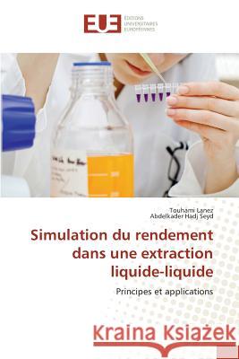 Simulation du rendement dans une extraction liquide-liquide : Principes et applications Lanez, Touhami; Hadj Seyd, Abdelkader 9786131590597 Éditions universitaires européennes - książka