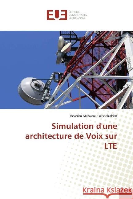 Simulation d'une architecture de Voix sur LTE Abdelrahim, Ibrahim Mahamat 9786202270038 Éditions universitaires européennes - książka