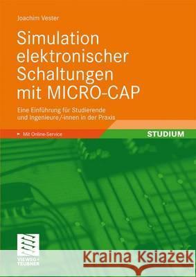 Simulation Elektronischer Schaltungen Mit Micro-Cap: Eine Einführung Für Studierende Und Ingenieure/-Innen in Der Praxis Vester, Joachim 9783834804020 Vieweg+Teubner - książka