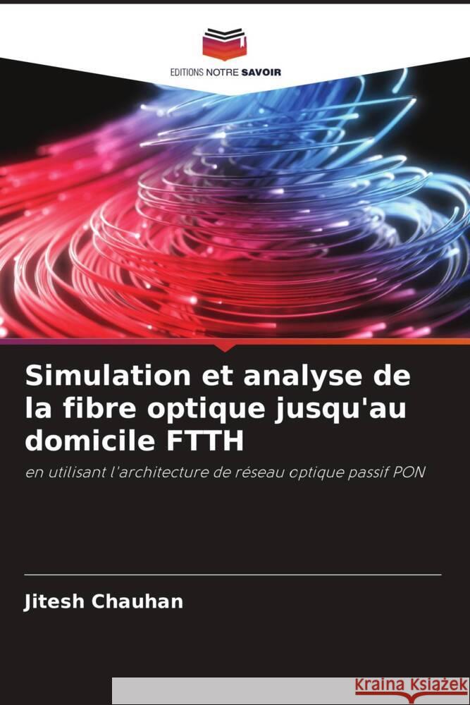 Simulation et analyse de la fibre optique jusqu'au domicile FTTH Chauhan, Jitesh 9786205219508 Editions Notre Savoir - książka