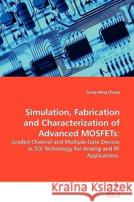 Simulation, Fabrication and Characterization of Advanced MOSFETs Chung, Tsung Ming 9783639146004 VDM Verlag - książka