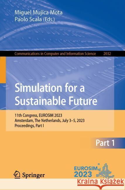 Simulation for a Sustainable Future: 11th Congress, Eurosim 2023, Amsterdam, the Netherlands, July 3-5, 2023, Proceedings, Part I Miguel Mujic Paolo Scala 9783031684340 Springer - książka